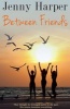 Between Friends (Paperback) - Jenny Harper Photo