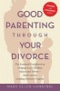 Good Parenting Through Your Divorce - The Essential Guidebook to Helping Your Children Adjust and Thrive Based on the Leading National Program (Paperback, 2 Rev Ed) - Mary Ellen Hannibal Photo