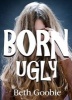 Born Ugly (Paperback) - Beth Goobie Photo