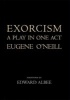 Exorcism - A Play in One Act (Hardcover) - Eugene Gladstone ONeill Photo