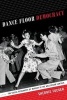 Dance Floor Democracy - The Social Geography of Memory at the Hollywood Canteen (Paperback) - Sherrie Tucker Photo