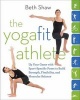 Yogafit Athlete - Up Your Game with Sport-Specific Poses to Build Strength, Flexibility, and Muscular Balance (Paperback) - Beth Shaw Photo