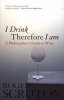 I Drink Therefore I am - A Philosopher's Guide to Wine (Paperback, New) - Roger Scruton Photo