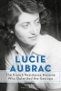 Lucie Aubrac - The French Resistance Heroine Who Outwitted the Gestapo (Hardcover) - Sian Rees Photo