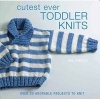 Cutest Ever Toddler Knits - Over 20 Adorable Projects to Knit (Hardcover) - Val Pierce Photo