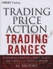 Trading Price Action Trading Ranges - Technical Analysis of Price Charts Bar by Bar for the Serious Trader (Hardcover, Revised) - Al Brooks Photo