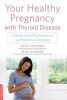 Your Healthy Pregnancy with Thyroid Disease - A Guide to Fertility, Pregnancy, and Postpartum Wellness (Paperback) - Dana Trentini Photo