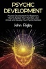 Psychic Development - Psychic Development for Beginners, How to Awaken Your Third Eye, and Unlock and Develop Your Psychic Abilities! (Paperback) - John Rigby Photo