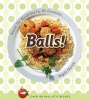 Balls! - Round the World Fare for All Occasions (Paperback) - Angela Murills Photo