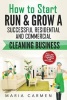 How to Start, Run and Grow a Successful Residential & Commercial Cleaning Busine (Paperback) - Maria Carmen Photo