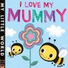 I Love My Mummy - A Blossoming Book of Giving (Board book) - Fhiona Galloway Photo