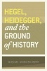 Hegel, Heidegger and the Ground of History (Paperback, New edition) - Michael Allen Gillespie Photo