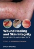 Wound Healing and Skin Integrity - Principles and Practice (Paperback, New) - Madeleine Flanagan Photo