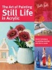 The Art of Painting Still Life in Acrylic - Master Techniques for Painting Stunning Still Lifes in Acrylic (Paperback) - Varvara Harmon Photo