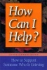 How Can I Help ? - How to Support Someone Who is Grieving (Paperback) - June Cerza Kolf Photo