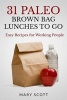 31 Paleo Brown Bag Lunches to Go - Easy Recipes for Working People (Paperback) - Mary R Scott Photo