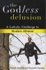 The Godless Delusion - A Catholic Challenge to Modern Atheism (Paperback) - Patrick Madrid Photo