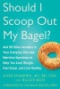 Should I Scoop Out My Bagel? - And 99 Other Answers to Your Everyday Diet and Nutrition Questions to Help You Lose Weight, Feel Great, and Live Healthy (Paperback) - Ilyse Schapiro Photo