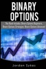 Binary Options - This Books Includes: Binary Options Beginners, Binary Options Strategies, Binary Options Advanced. (Paperback) - Jordon Sykes Photo