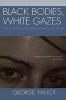 Black Bodies, White Gazes - The Continuing Significance of Race (Hardcover) - George Yancy Photo