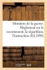 Ministere de La Guerre. Reglement Sur Le Recrutement, La Repartition, L'Instruction (Ed.1898) - , L'Instruction, L'Administration, L'Inspection Des Officiers de Reserve... (French, Paperback) - Sans Auteur Photo