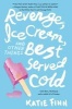 Revenge, Ice Cream, and Other Things Best Served Cold (Paperback) - Katie Finn Photo