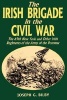 The Irish Brigade in the Civil War - The 69th New York and Other Irish Regiments of the Army of the Potomac (Paperback) - Joseph G Bilby Photo