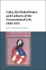 Cuba, the United States, and Cultures of the Transnational Left, 1930-1975 (Hardcover) - John A Gronbeck Tedesco Photo