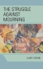 The Struggle Against Mourning (Hardcover) - Ilany Kogan Photo