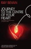 Journey to the Centre of Your Heart (Paperback) - Ray Bevan Photo