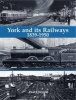 York and its Railways - 1839-1950 (Paperback) - Paul Chrystal Photo