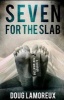 Seven for the Slab - A Horror Portmanteau (Paperback) - Doug Lamoreux Photo