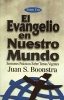 El Evangelio En Nuestro Mundo - Volume 1: Gospel in Our World (Paperback) - Juan Boonstra Photo