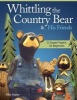 Whittling the country bear & his friends - 12 Simple projects for beginners (Paperback) - Mike Shipley Photo