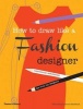 How to Draw Like a Fashion Designer - Inspirational Sketchbooks Tips from Top Designers (Paperback) - Celia Joicey Photo