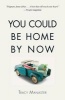 You Could Be Home by Now (Paperback) - Tracy Manaster Photo