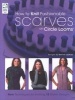 How to Knit Fashionable Scarves on a Circle Loom - New Techniques for Knitting 12 Stylish Designs (Paperback) - Denise Layman Photo