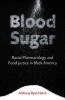 Blood Sugar - Racial Pharmacology and Food Justice in Black America (Paperback) - Anthony Ryan Hatch Photo