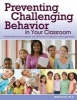 Preventing Challenging Behavior in Your Classroom - Positive Behavior Support and Effective Classroom Management (Paperback) - Matt Tincani Photo