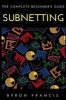 Subnetting - The Complete Beginner's Guide (Paperback) - Byron Francis Photo