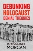 Debunking Holocaust Denial Theories - Two Non-Jews Affirm the Historicity of the Nazi Genocide (Paperback) - James Morcan Photo