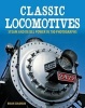 Classic Locomotives - Steam and Diesel Power in 700 Photographs (Paperback) - Brian Solomon Photo