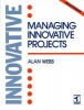 Managing Innovative Projects (Paperback) - Alan Webb Photo