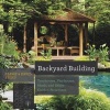 Backyard Building - Treehouses, Sheds, Arbors, Gates, and Other Garden Projects (Paperback) - Jean Stiles Photo