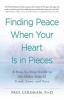 Finding Peace When Your Heart is in Pieces - A Step-by-Step Guide to the Other Side of Grief, Loss, and Pain (Paperback) - Paul G Coleman Photo