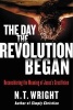 The Day the Revolution Began - Reconsidering the Meaning of Jesus's Crucifixion (Hardcover) - N T Wright Photo