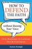 How to Defend the Faith without Raising Your Voice - Civil Responses to Catholic Hot Button Issues (Paperback) - Austen Ivereigh Photo