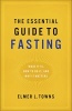 The Essential Guide to Fasting - What It Is, How to Do It, and Why It Matters (Paperback) - Elmer L Towns Photo