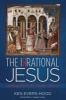 The Irrational Jesus (Paperback) - Ken Evers Hood Photo