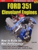 Ford 351 Cleveland Engines - How to Build for Max Performance (Paperback) - George Reid Photo